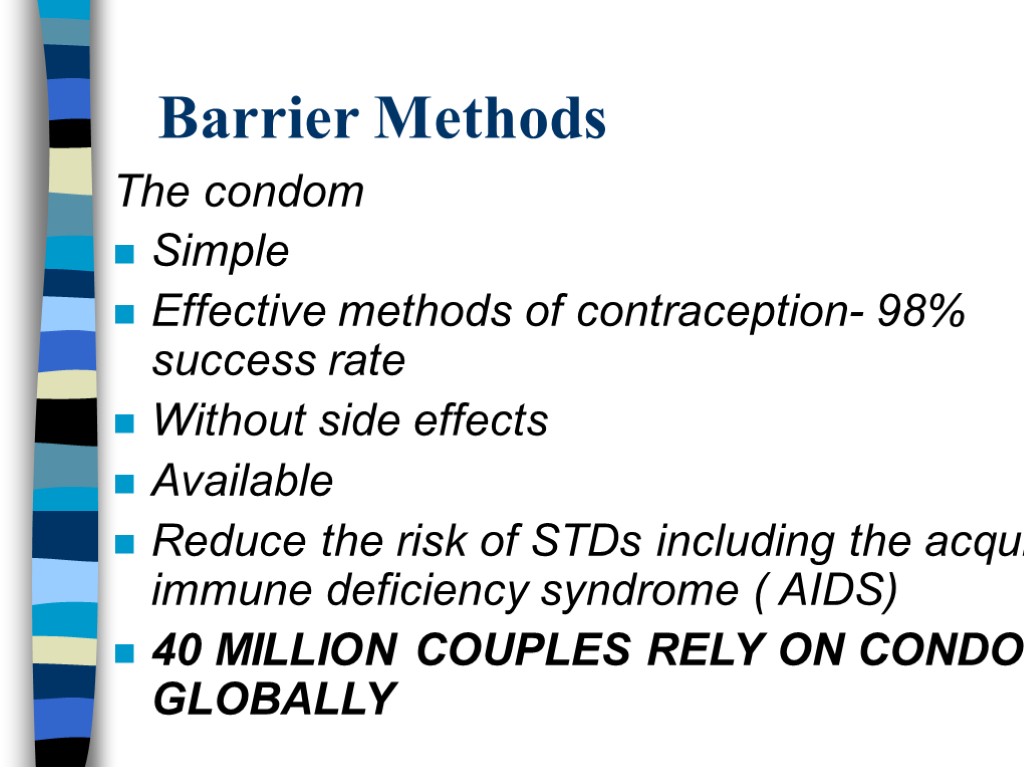 Barrier Methods The condom Simple Effective methods of contraception- 98% success rate Without side